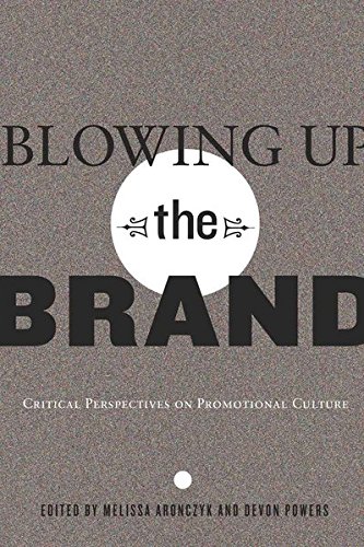 9781433108662: Blowing Up the Brand: Critical Perspectives on Promotional Culture: 21 (Popular Culture and Everyday Life)