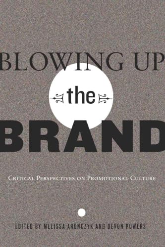 Beispielbild fr Blowing up the Brand : Critical Perspectives on Promotional Culture zum Verkauf von Better World Books