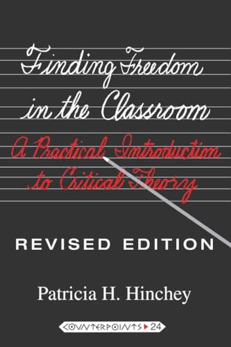 Stock image for Finding Freedom in the Classroom: A Practical Introduction to Critical Theory (Counterpoints) for sale by Goodwill San Antonio
