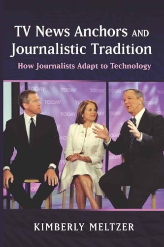 9781433108969: TV News Anchors and Journalistic Tradition: How Journalists Adapt to Technology