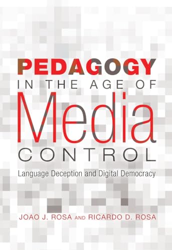 Beispielbild fr Pedagogy in the Age of Media Control : Language Deception and Digital Democracy zum Verkauf von Better World Books