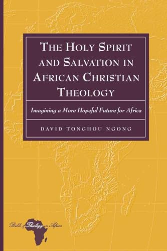 Stock image for The Holy Spirit and Salvation in African Christian Theology Imagining a More Hopeful Future for Africa 8 Bible and Theology in Africa for sale by PBShop.store US