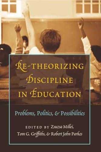 9781433109669: Re-Theorizing Discipline in Education: Problems, Politics, and Possibilities (34) (Complicated Conversation: A Book Series of Curriculum Studies)