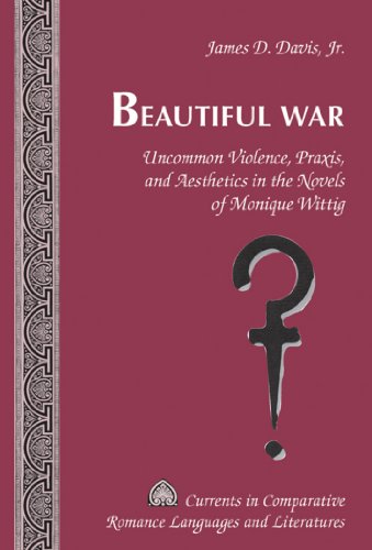 9781433109676: Beautiful War: Uncommon Violence, Praxis, and Aesthetics in the Novels of Monique Wittig (178) (Currents in Comparative Romance Languages & Literatures)
