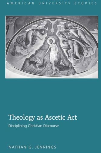 Stock image for Theology as Ascetic Act Disciplining Christian Discourse 307 American University Studies Series 7 Theology and Religion for sale by PBShop.store US