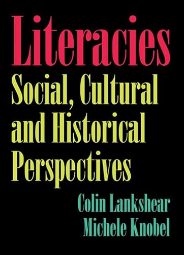 Literacies: Social, Cultural and Historical Perspectives (9781433110245) by Lankshear, Colin; Knobel, Michele