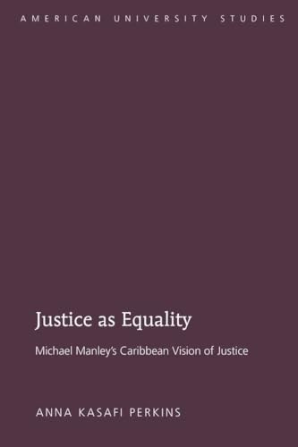 Stock image for Justice as Equality: Michael Manley  s Caribbean Vision of Justice (American University Studies) for sale by Books From California