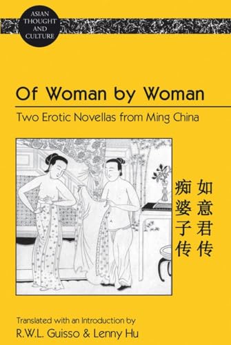 Of Woman by Woman: Two Erotic Novellas from Ming China- Translated with an Introduction by R.W.L. Guisso and Lenny Hu (Asian Thought and Culture) (9781433110733) by Guisso, Rick W.L.; Hu, Lenny