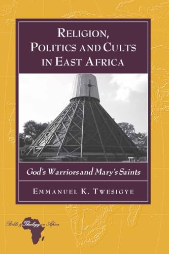 Stock image for Religion; Politics and Cults in East Africa : God's Warriors and Mary's Saints for sale by Ria Christie Collections