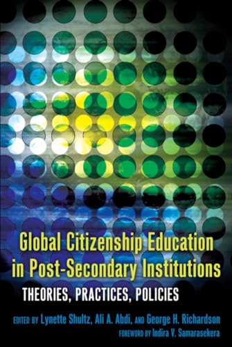 Imagen de archivo de Global Citizenship Education in Post-Secondary Institutions: Theories, Practices, Policies- Foreword by Indira V. Samarasekera (Complicated Conversation) a la venta por suffolkbooks