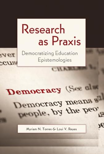 9781433111297: Research as Praxis: Democratizing Education Epistemologies (4) (Critical Qualitative Research)