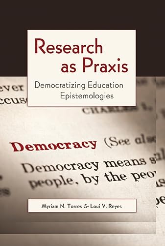 Stock image for Research as Praxis : Democratizing Education Epistemologies for sale by Ria Christie Collections