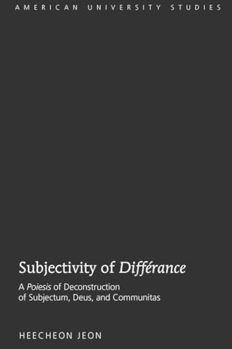 Stock image for Subjectivity of Diffrance: A Poiesis of Deconstruction of Subjectum, Deus, and Communitas (American University Studies) for sale by suffolkbooks