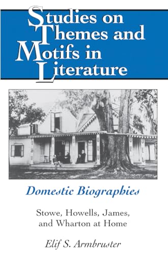 Stock image for Domestic Biographies: Stowe, Howells, James, and Wharton at Home (Studies on Themes and Motifs in Literature) for sale by Irish Booksellers