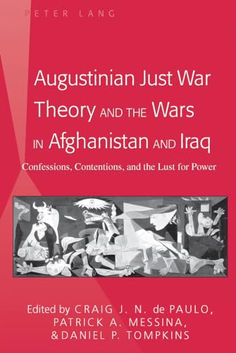 Stock image for Augustinian Just War Theory and the Wars in Afghanistan and Iraq: Confessions, Contentions, and the Lust for Power for sale by Books From California