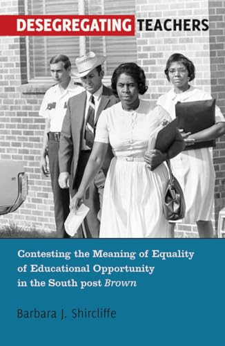 Beispielbild fr Desegregating Teachers: Contesting the Meaning of Equality of Educational Opportunity in the South post Brown": 57 (History of Schools and Schooling) zum Verkauf von Reuseabook