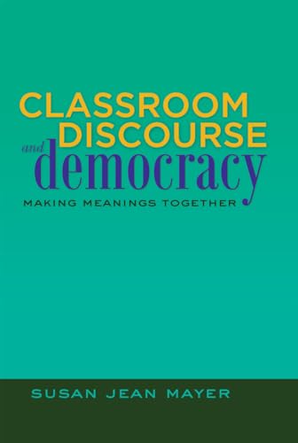 Stock image for Classroom Discourse and Democracy : Making Meanings Together for sale by Better World Books: West