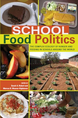 Imagen de archivo de School Food Politics: The Complex Ecology of Hunger and Feeding in Schools Around the World- With a Foreword by Chef Ann Cooper (Global Studies in Education) a la venta por SecondSale