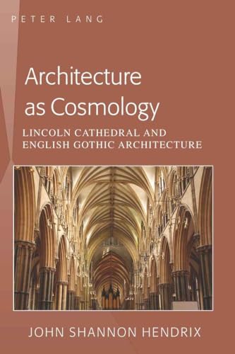 Imagen de archivo de Architecture as Cosmology: Lincoln Cathedral and English Gothic Architecture a la venta por Holt Art Books