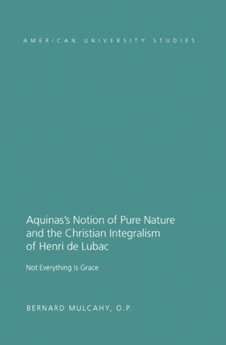 Stock image for Aquinas's Notion of Pure Nature and the Christian Integralism of Henri de Lubac: Not Everything is Grace for sale by THE SAINT BOOKSTORE