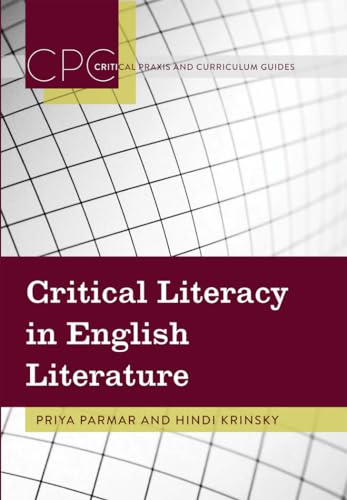 Critical Literacy in English Literature (Critical Praxis and Curriculum Guides) (9781433113987) by Parmar, Priya; Krinsky, Hindi