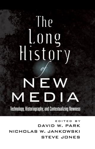 The Long History of New Media: Technology, Historiography, and Contextualizing Newness (Digital Formations) (9781433114403) by Park, David W.; Jankowski, Nicholas W.; Jones, Steve