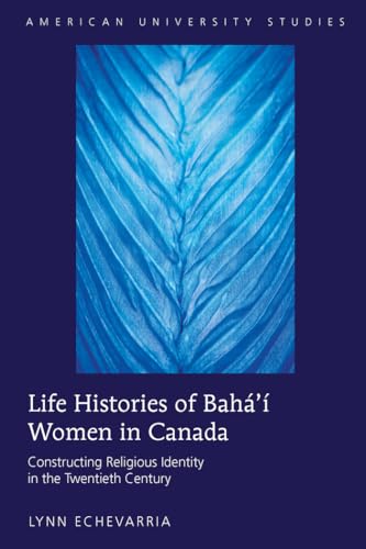 Beispielbild fr Life Histories of Bahá   Women in Canada: Constructing Religious Identity in the Twentieth Century (American University Studies) zum Verkauf von Books From California