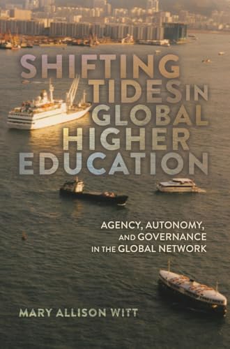 9781433114670: Shifting Tides in Global Higher Education: Agency, Autonomy, and Governance in the Global Network- With a Foreword by Stanley Ikenberry