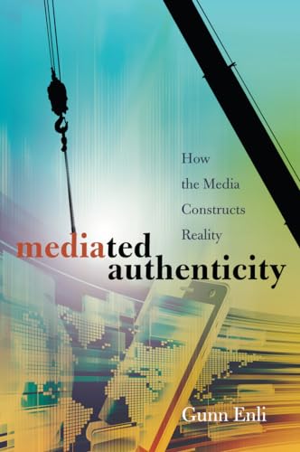 Stock image for Mediated Authenticity: How the Media Constructs Reality for sale by Books of the Smoky Mountains