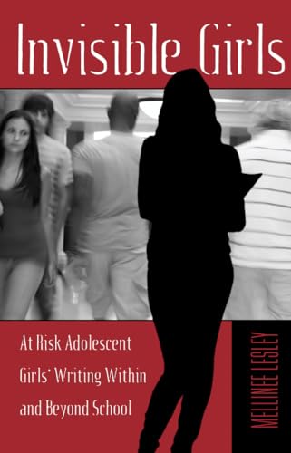 Stock image for Invisible Girls : At Risk Adolescent Girls' Writing Within and Beyond School for sale by Ria Christie Collections
