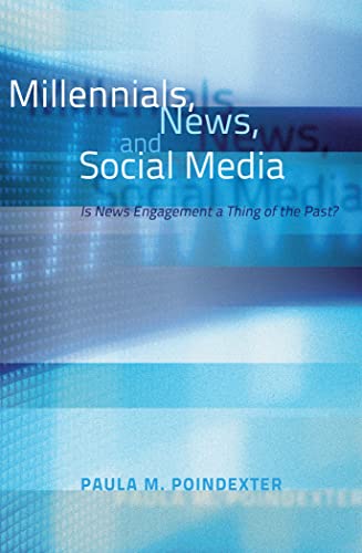 Stock image for Millennials, News, and Social Media : Is News Engagement a Thing of the Past? for sale by Better World Books