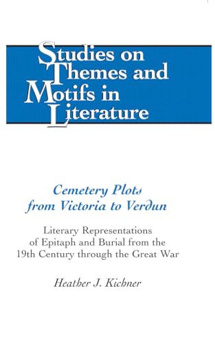 Stock image for Cemetery Plots from Victoria to Verdun : Literary Representations of Epitaph and Burial from the 19th Century through the Great War for sale by Ria Christie Collections