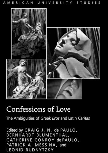 9781433115288: Confessions of Love: The Ambiguities of Greek "Eros and Latin "Caritas (American University Studies)