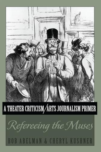 Imagen de archivo de A Theater Criticism: Arts Journalism Primer : Refereeing the Muses a la venta por Better World Books