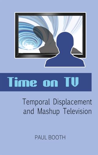 Beispielbild fr Time on TV: Temporal Displacement and Mashup Television zum Verkauf von suffolkbooks