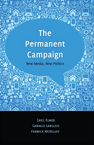 The Permanent Campaign: New Media, New Politics (Digital Formations) (9781433115936) by Elmer, Greg; Langlois, Ganaele; McKelvey, Fenwick