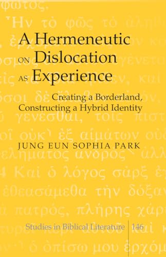 Stock image for A Hermeneutic on Dislocation as Experience Creating a Borderland, Constructing a Hybrid Identity 146 Studies in Biblical Literature for sale by PBShop.store US