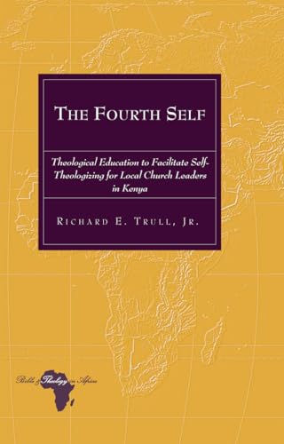 Beispielbild fr The Fourth Self : Theological Education to Facilitate Self-Theologizing for Local Church Leaders in Kenya zum Verkauf von Ria Christie Collections