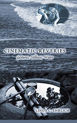 Stock image for Cinematic Reveries Gestures, Stillness, Water 12 Framing Film The History and Art of Cinema for sale by PBShop.store US