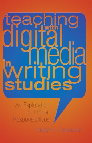 9781433116452: Teaching with Digital Media in Writing Studies: An Exploration of Ethical Responsibilities: 5 (Studies in Composition and Rhetoric)