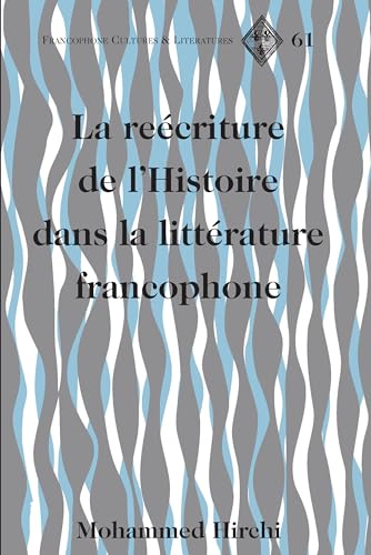 Stock image for La recriture de lHistoire dans la littrature francophone (Francophone Cultures and Literatures) (French Edition) for sale by suffolkbooks