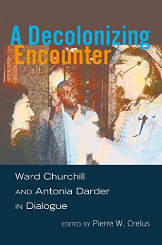 9781433117077: A Decolonizing Encounter: Ward Churchill and Antonia Darder in Dialogue: 430 (Counterpoints: Studies in Criticality)
