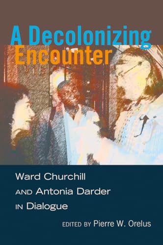 9781433117077: A Decolonizing Encounter: Ward Churchill and Antonia Darder in Dialogue: 430