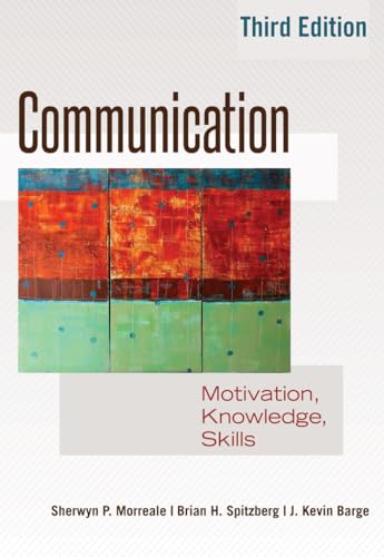 Communication: Motivation, Knowledge, Skills / 3rd Edition (9781433117145) by Morreale, Sherwyn P.; Spitzberg, Brian; Barge, Kevin