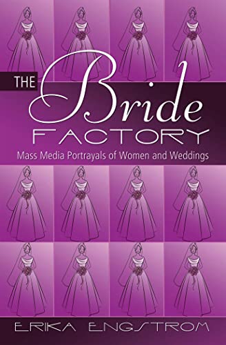 Stock image for The Bride Factory: Mass Media Portrayals of Women and Weddings for sale by Books From California