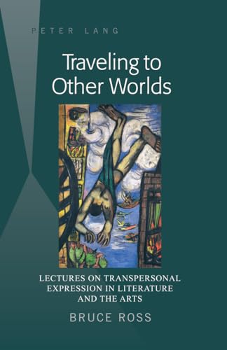 9781433117480: Traveling to Other Worlds: Lectures on Transpersonal Expression in Literature and the Arts