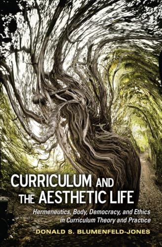 9781433117664: Curriculum and the Aesthetic Life: Hermeneutics, Body, Democracy, and Ethics in Curriculum Theory and Practice: 41 (Complicated Conversation: A Book Series of Curriculum Studies)