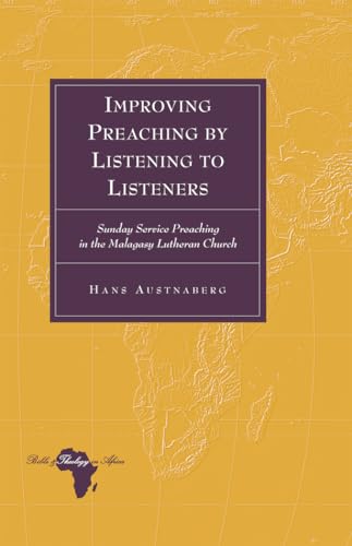 Stock image for Improving Preaching by Listening to Listeners : Sunday Service Preaching in the Malagasy Lutheran Church for sale by Ria Christie Collections