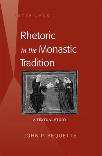 Imagen de archivo de Rhetoric in the Monastic Tradition: A Textual Study a la venta por Powell's Bookstores Chicago, ABAA