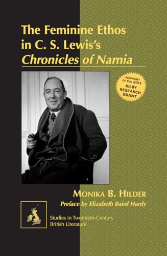 9781433118173: The Feminine Ethos in C. S. Lewisʼs Chronicles of Narnia: Preface by Elizabeth Baird Hardy (Studies in Twentieth-Century British Literature)